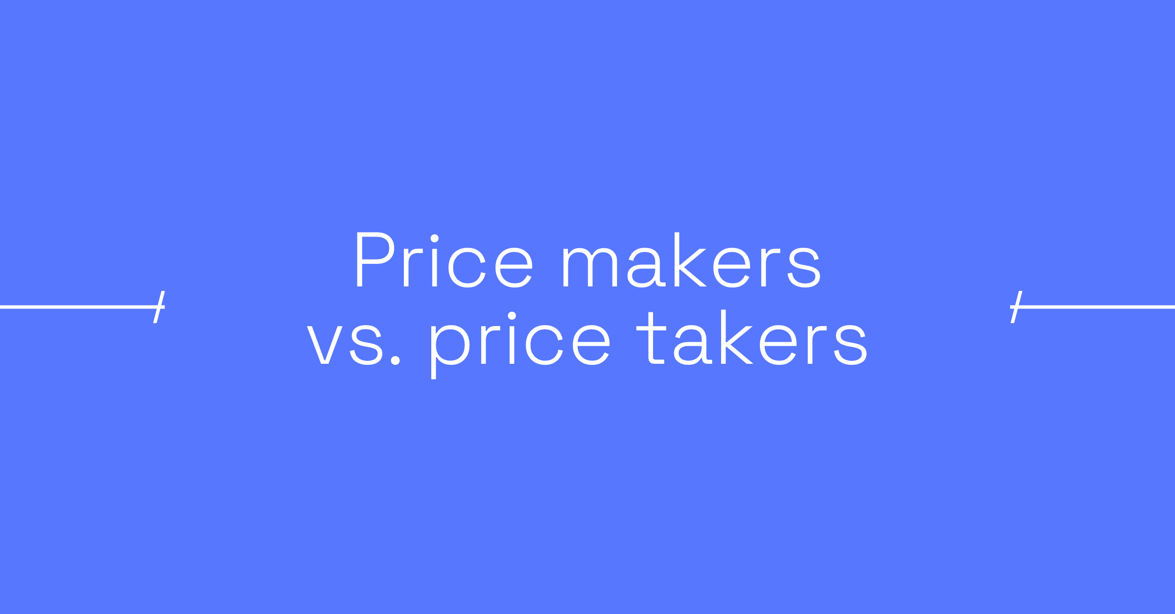 Price makers vs. price takers Notion